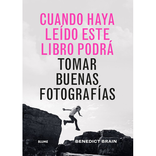 Cuando Haya Leido Este Libro Podra Tomar Buenas Fotografias, De Brain, Benedict. Editorial Blume (naturart), Tapa Dura En Español
