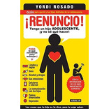 Renuncio Tengo Un Hijo Adolescente, Y No Se Que, De Rosado, Yo. Editorial Aguilar En Español