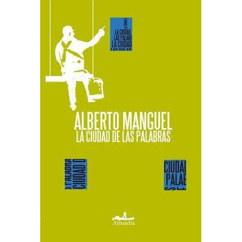 La ciudad de las palabras, de Manguel, Alberto. Serie Ensayo Editorial Almadía, tapa blanda en español, 2010