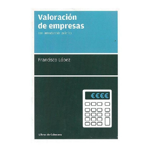 Valoración De Empresas, De Francisco López. Editorial Libros De Cabecera, Tapa Pasta Blanda En Español
