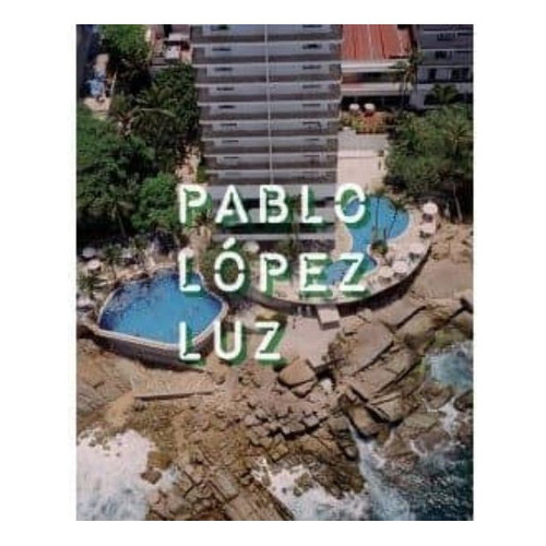 Pablo Lopez Luz: A Vuelo De Pajaro, De Lopez Luz, Pablo. Editorial Rm, Tapa Blanda En Español