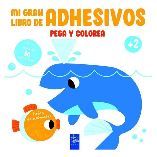 Mi Gran Libro De Adhesivos Pega Y Colorea: Crias De Animales, De Yoyo Moyes. Editorial Yoyo Editions En Español
