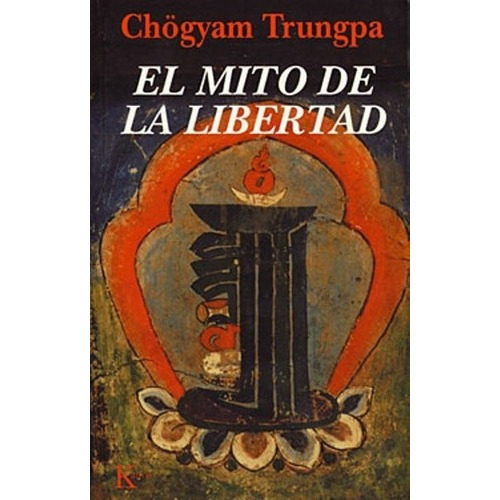 El Mito De La Libertad - Trungpa, Chogyam, De Trungpa, Chögyam. Editorial Kairós En Español
