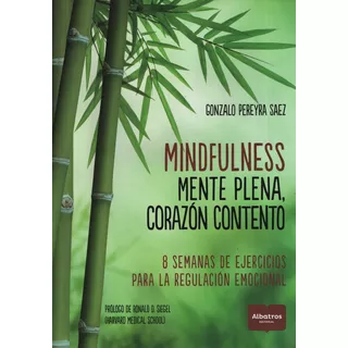 Mindfulness: Mente Plena  Corazón Contento, De Gonzalo Pereyra Saez. Editorial Albatros, Tapa Blanda, Edición 1 En Español, 2018