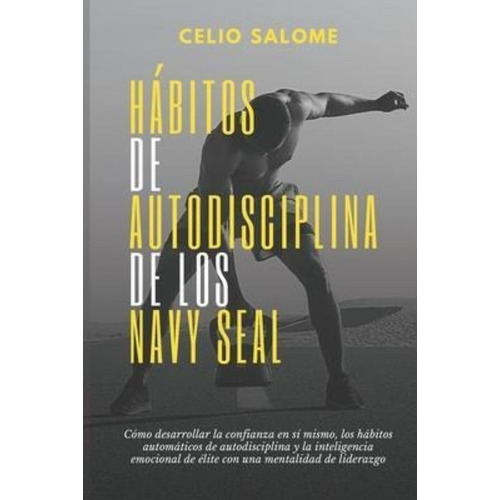 Habitos De Autodisciplina De Los Navy Seal : Como Desarroll