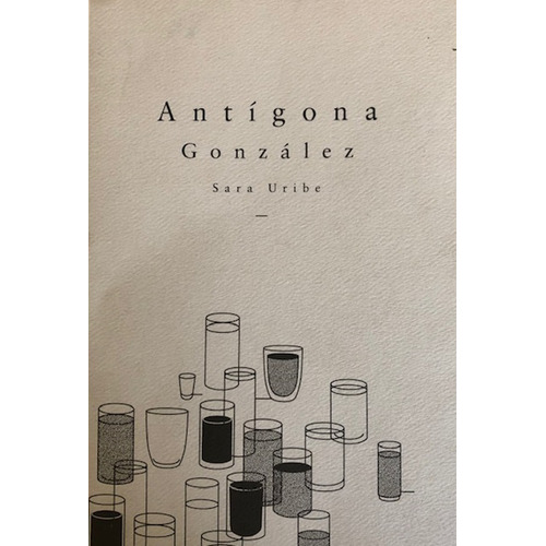 Antigona Gonzalez, De Sara Uribe. Editorial Sur+ Ediciones, Edición 1 En Español, 2019