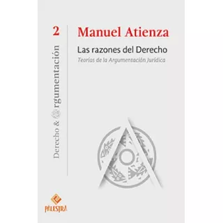 Las Razones Del Derecho - 4.ª Ed. 2016 - Atienza, M.