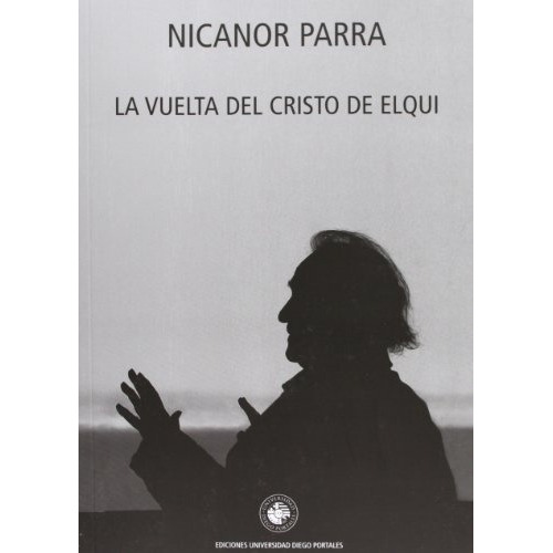 La Vuelta Del Cristo De Elqui - Nicanor Parra