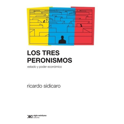 Los Tres Peronismos - Ricardo Sidicaro - Siglo Xxi - Libro