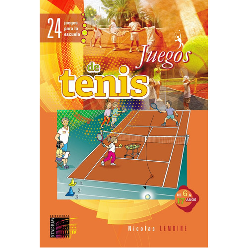 Juegos De Tenis: 24 JUEGOS PARA LA ESCUELA. DE 6 A 17 AÑOS, de Lemoine. Serie N/a, vol. Volumen Unico. Editorial Stadium, tapa blanda, edición 1 en español