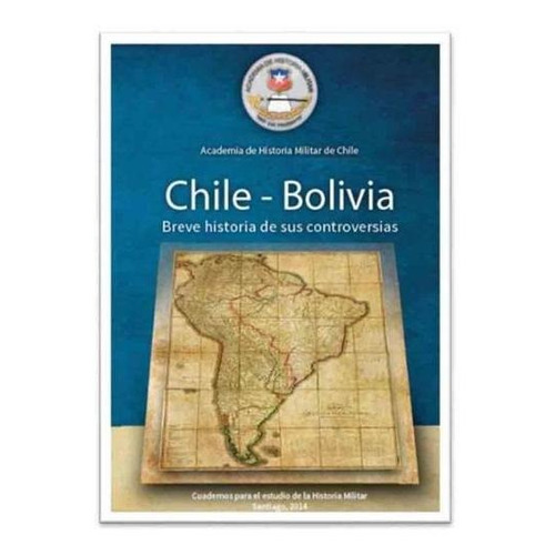 Chile-bolivia. Breve Historia De Sus Controversias