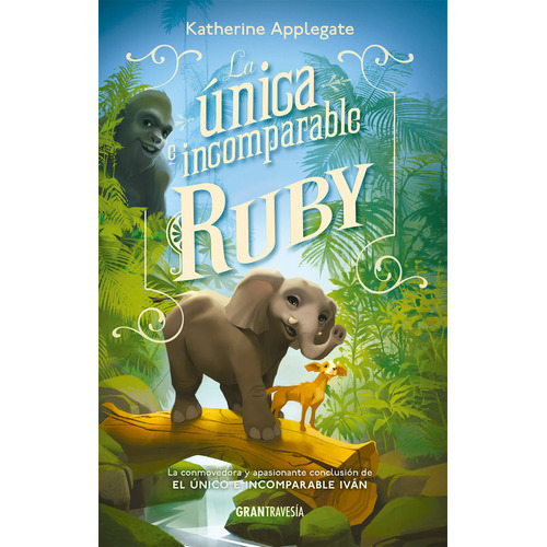 La Unica E Incomparable Ruby, De Applegate, Katherine. Editorial Océano Gran Travesía En Español