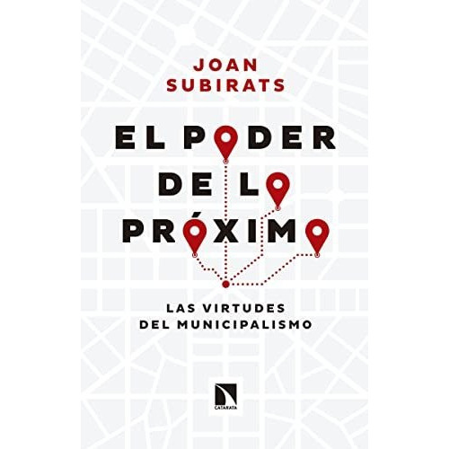 El Poder De Lo Proximo Las Virtudes Del Municipalismo, De Joan Subirats. Editorial Catarata, Tapa Blanda En Español, 9999