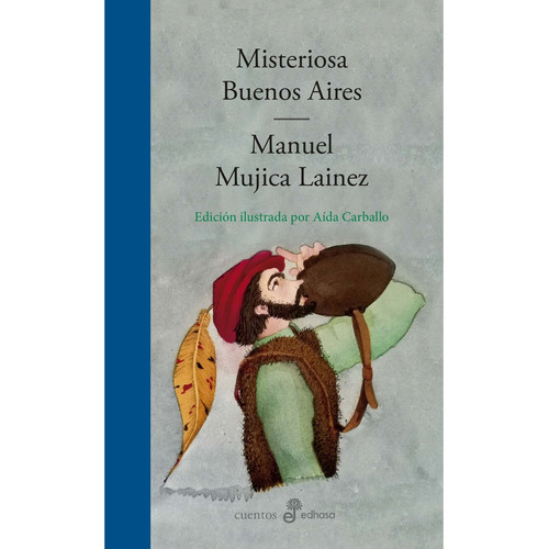 Misteriosa Buenos Aires - Edicion Ilustrada - Manuel Mujica Lainez, de Mujica Láinez, Manuel. Editorial Edhasa, tapa blanda en español, 2021