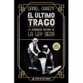 El Ultimo Trago - La Verdadera Historia De La Ley Seca