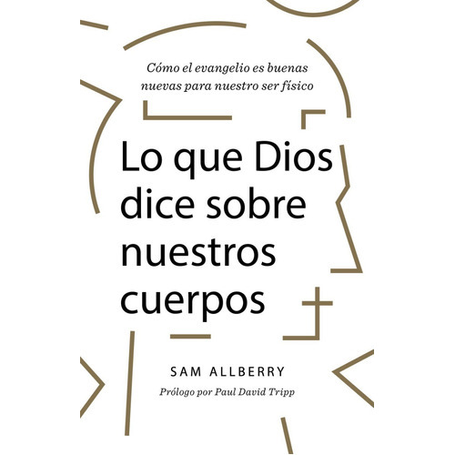Lo Que Dios Dice Sobre Nuestros Cuerpos, De Sam Allberry. Editorial B&h Español, Tapa Blanda En Español