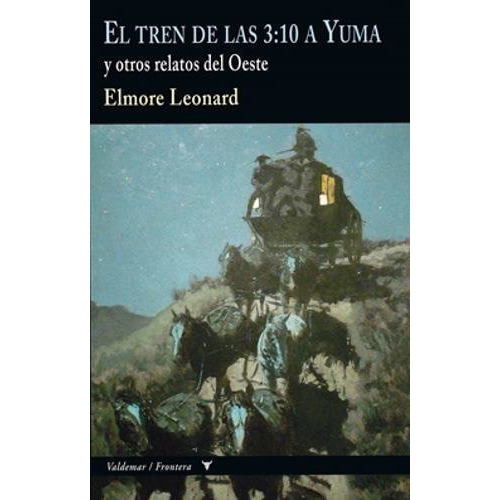 El Tren De Las 3:10 A Yuma: Y Otros Relatos Del Oeste (frontera), De Elmore, Leonard. Editorial Valdemar, Tapa Tapa Dura En Español