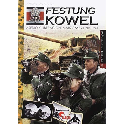 Festung Kowel : asedio y liberación. marzo-abril de 1944, de Massimiliano Afiero. Editorial ALMENA, tapa blanda en español, 2019