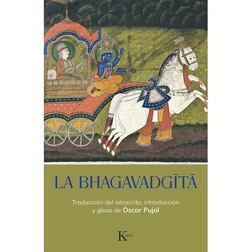 LA BHAGAVAD GITA, de PUJOL OSCAR. Editorial Kairós, tapa blanda en español, 2023
