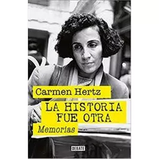 La Historia Fue Otra. Carmen Hertz