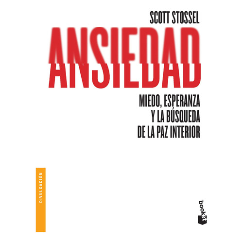 Ansiedad: Miedo, esperanza y la búsqueda de la paz interior, de Stossel, Scott. Serie Booket Editorial Booket Paidós México, tapa blanda en español, 2019