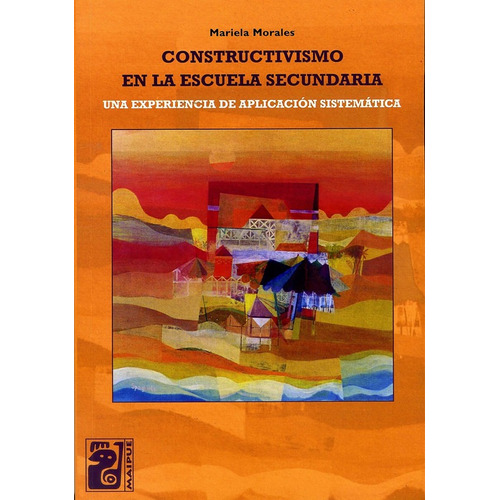 Constructivismo En La Escuela Secundaria - Editorial Maipue