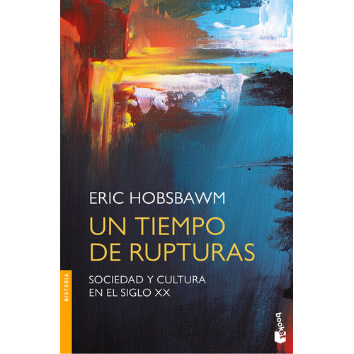 Un tiempo de rupturas: Sociedad y cultura en el siglo XX, de ERICK HOBSBAWM., vol. 1.0. Editorial Booket, tapa blanda, edición 1.0 en español, 2023