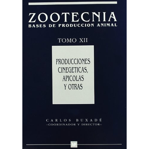 producciones cinegeticas apicolas y otras zootecnia tomo xii -ganaderia-, de buxade carbe carlos. Editorial Ediciones Mundi-Prensa, tapa blanda en español, 1997