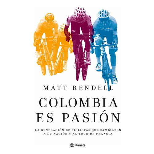 Colombia Es Pasión: Colombia Es Pasión, De Matt Rendell. Editorial Planeta, Tapa Blanda, Edición Edición 1 En Español, 2023