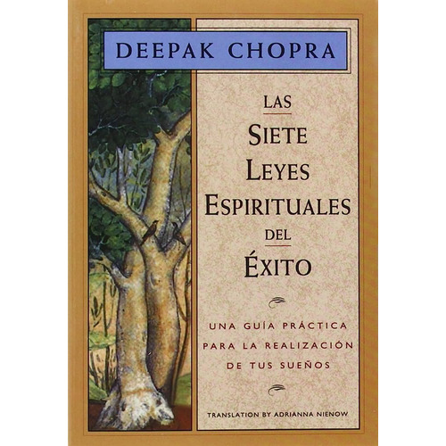 Las Siete Leyes Espirituales Del Éxito. Una guía Practica Para La realización De Sus Sueños. Deepak Chopra
