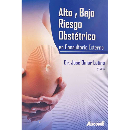 Alto Y Bajo Riesgo Obstetrico, De José Omar Latino., Vol. N/a. , Tapa Blanda, Edición 1 En Español, 2017