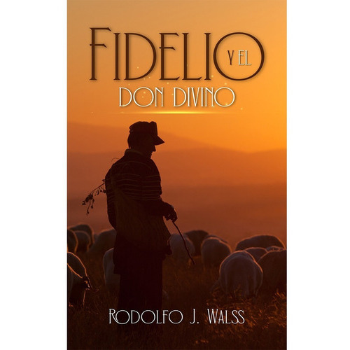 Fidelio Y El Don Divino, De J., Rodolfo. Editorial Hola Publishing Internacional, Tapa Blanda, Edición 1 En Español, 2022