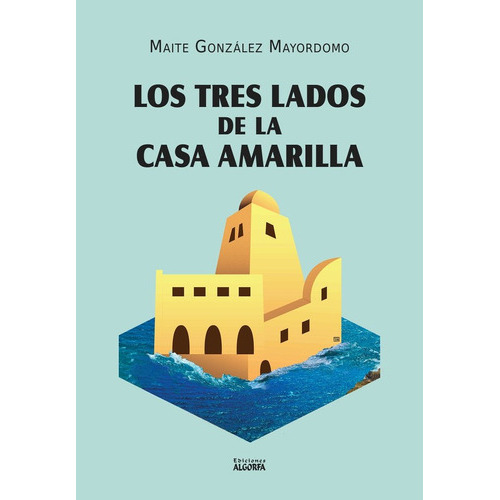 Los tres lados de la casa amarilla., de , González Mayordomo, Maite. Editorial Ediciones Algorfa, tapa blanda en español