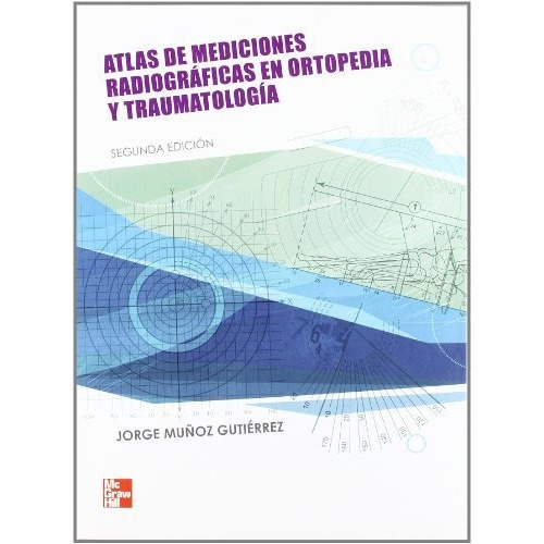 Atlas De Mediciones Radiograficas En Ortopedia Y Traumatolog, De Muãoz Gutierrez  Jorge. Editorial Mcgraw-hill En Español