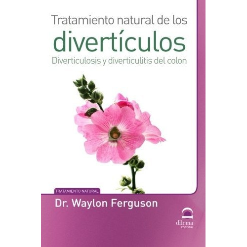 DIVERTICULOS - TRATAMIENTO NATURAL DE LOS, de DR.FERGUNSON WAYLON. Editorial EDITORIAL DILEMA, tapa blanda en español, 2015