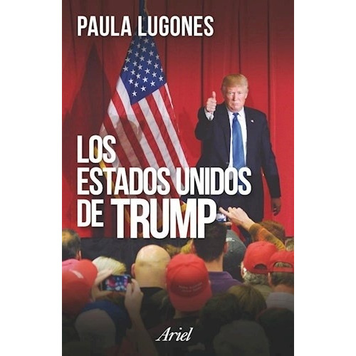 Paula Lugones Los Estados Unidos de Trump Editorial Ariel en Español