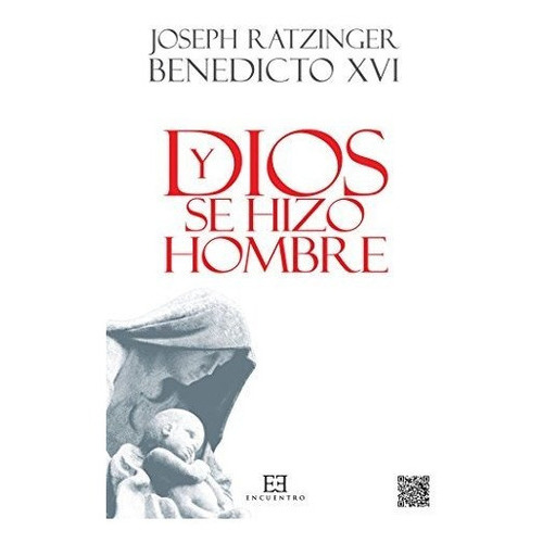 Y Dios Se Hizo Hombre Nueva Edicion Rústica, De Joseph Ratzinger. Editorial Encuentro, Tapa Blanda, Edición 1 En Español, 9999