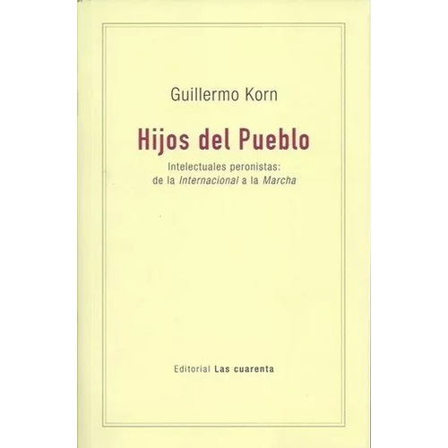 Guillermo Korn - Hijos Del Pueblo Intelectuales Peronistas