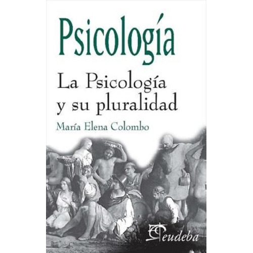 La Psicología Y Su Pluralidad - Colombo, María Elena (papel