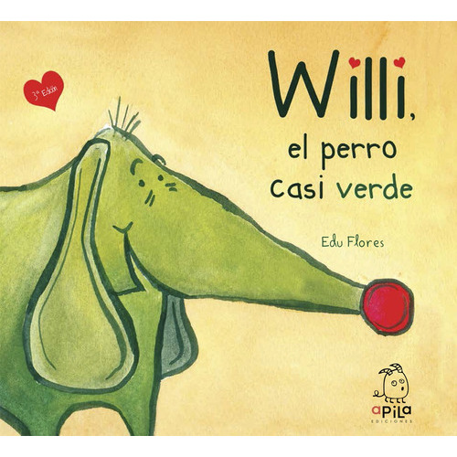 Willi, El Perro Casi Verde, de Edú Flores. Editorial APILA, tapa blanda, edición 1 en español