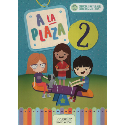 A La Plaza 2 - Ciencias Naturales - Ciencias Sociales, de No Aplica. Editorial Longseller, tapa blanda en español, 2019
