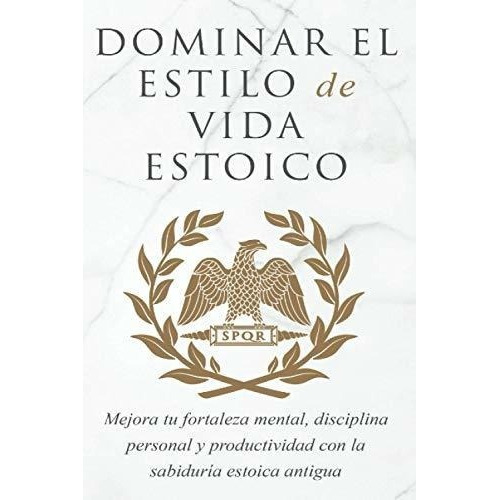 Dominar El Estilo De Vida Estoica Mejora Tu..., de Athanas, Andr. Editorial Independently Published en español