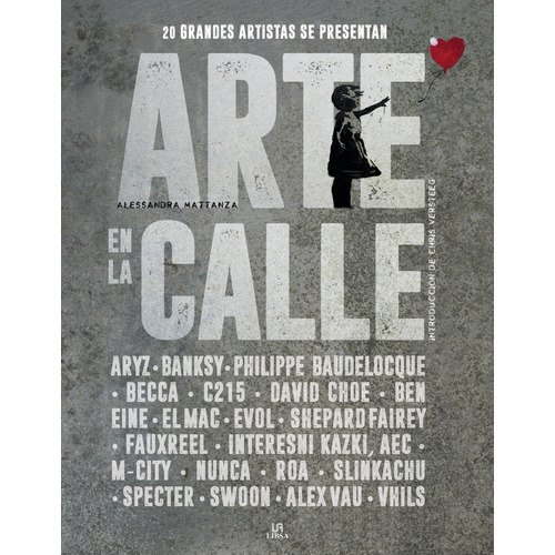 Arte En La Calle: 20 Grandes Artistas Se Presentan, De Alessandra Mattanza. Editorial Libsa, Tapa Dura, Edición Primera En Español, 2023