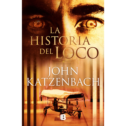 La historia del loco, de John Katzenbach., vol. 1.0. Editorial Ediciones B, tapa blanda, edición 1.0 en español, 2023