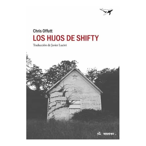 LOS HIJOS DE SHIFTY - CHRIS OFFUTT, de Chris Offutt. Editorial AL MARGEN en español