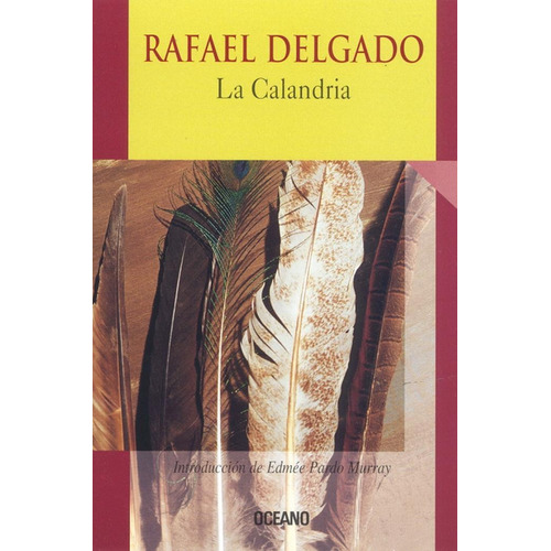 CALANDRIA, LA, de Delgado, Rafael. Editorial Oceano, tapa pasta blanda, edición 1 en español, 2001