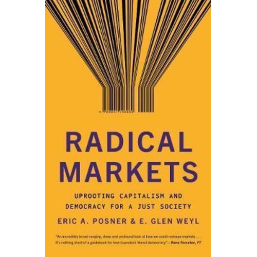 Radical Markets : Uprooting Capitalism And Democracy For A Just Society, De Eric A. Posner. Editorial Princeton University Press, Tapa Blanda En Inglés