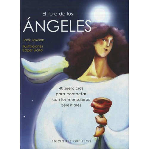 El libro de los ángeles (N.E.): 40 ejercicios para contactar con los mensajeros celestiales, de Lawson, Jack. Editorial Ediciones Obelisco, tapa dura en español, 2007