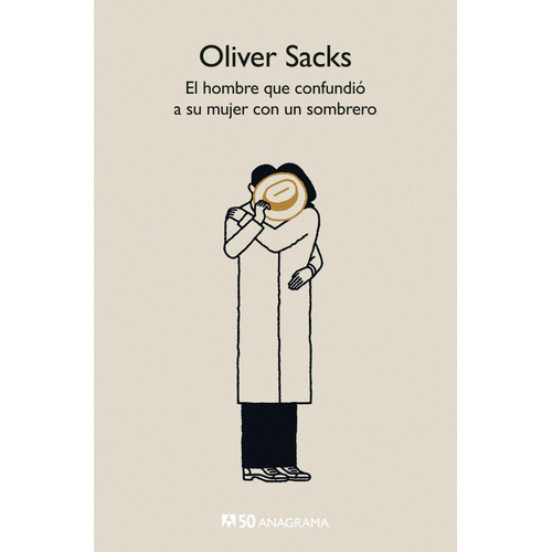 El Hombre Que Confundio A Su Mujer Con Un Sombrero - Sacks, Oliver, de Sacks, Oliver. Editorial Anagrama, tapa blanda en español, 2019