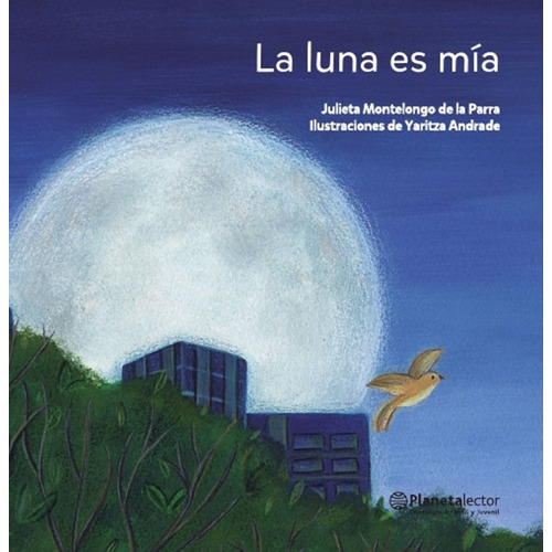 La luna es mía, de Montelongo, Julieta. Serie Pequeño Astronauta Editorial Planetalector México, tapa blanda en español, 2019